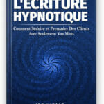 Livre L’Écriture Hypnotique : Comment Séduire et Persuader Des Clients Avec Seulement Vos Mots, Joe Vitale