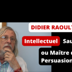 Didier Raoult Intellectuel, Sauvage ou Maître de la Persuasion